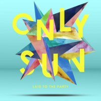 Purchase Only Sun - Late To The Party (EP)