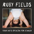 Buy Ruby Fields - Your Dad's Opinion For Dinner Mp3 Download