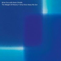 Purchase Brian Eno - The Weight Of History/Only Once Away My Son (With Kevin Shields)