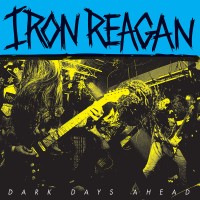 Purchase Iron Reagan - Dark Days Ahead (EP)