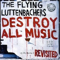 Purchase The Flying Luttenbachers - Destroy All Music Revisited
