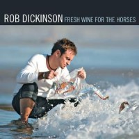 Purchase Rob Dickinson - Fresh Wine For The Horses