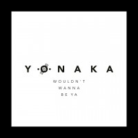 Purchase Yonaka - Wouldn't Wanna Be Ya (CDS)