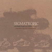 Purchase Sigmatropic - Sixteen Haiku & Other Stories CD1