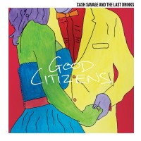 Purchase Cash Savage & The Last Drinks - Good Citizens