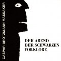 Buy Caspar Brötzmann - Der Abend Der Schwarzen Folklore Mp3 Download