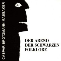 Purchase Caspar Brötzmann - Der Abend Der Schwarzen Folklore