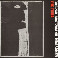 Purchase Caspar Brötzmann Massaker - The Tribe (Vinyl)