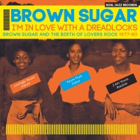 Purchase Brown Sugar - I'm In Love With A Dreadlocks-Brown Sugar And The Birth Of Lovers Rock 1977-80