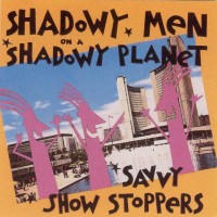 Purchase Shadowy Men On A Shadowy Planet - Savvy Show Stoppers
