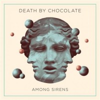 Purchase Death By Chocolate - Among Sirens