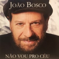 Purchase Joao Bosco - Não Vou Pro Céu, Mas Já Não Vivo No Chão