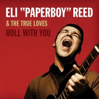 Purchase Eli 'paperboy' Reed & The True Loves - Roll With You (Deluxe Remastered Edition) CD1