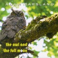 Buy Adam Marsland - The Owl And The Full Moon Mp3 Download