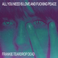 Purchase Frankie Teardrop Dead - All You Need Is Love And Fucking Peace