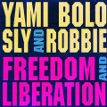 Buy Yami Bolo - Freedom And Liberation (With Sly & Robbie) Mp3 Download