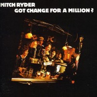 Purchase Mitch Ryder - Got Change For A Million? (Vinyl)