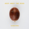 Buy Siskiyou - Keep Away The Dead Mp3 Download