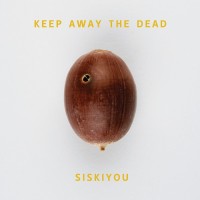 Purchase Siskiyou - Keep Away The Dead