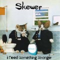 Buy Skewer - I Need Something Stronger Mp3 Download