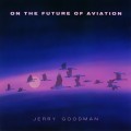 Buy Jerry Goodman - On The Future Of Aviation Mp3 Download