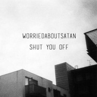 Purchase Worriedaboutsatan - Shut You Off (CDS)