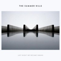 Purchase The Summer Kills - Last Night We Became Swans