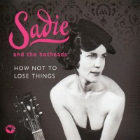 Purchase Sadie And The Hotheads - How Not To Lose Things