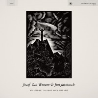 Purchase Jozef Van Wissem & Jim Jarmusch - An Attempt to Draw Aside the Veil