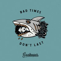 Purchase Goalkeeper - Bad Times Don't Last (EP)