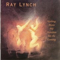 Purchase Ray Lynch - Nothing Above My Shoulders But The Evening