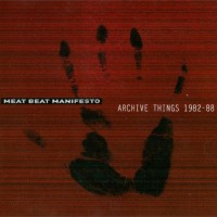 Purchase Meat Beat Manifesto - Archive Things 1982-88 / Purged CD1