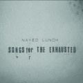 Buy Naked Lunch - Songs For The Exhausted Mp3 Download