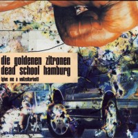 Purchase Die Goldenen Zitronen - Dead School Hamburg (Give Me A Vollzeitarbeit)
