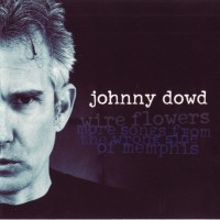 Purchase Johnny Dowd - Wire Flowers: More Songs From The Wrong Side Of Memphis