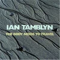 Purchase Ian Tamblyn - The Body Needs To Travel