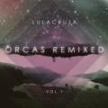 Buy Lulacruza - Orcas Remixed Vol. 1 Mp3 Download