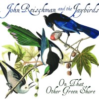Purchase John Reischman & The Jaybirds - On That Other Green Shore