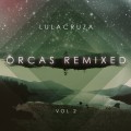 Buy Lulacruza - Orcas Remixed Vol. 2 Mp3 Download