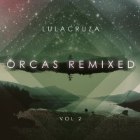 Purchase Lulacruza - Orcas Remixed Vol. 2