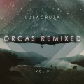 Buy Lulacruza - Orcas Remixed Vol. 3 Mp3 Download