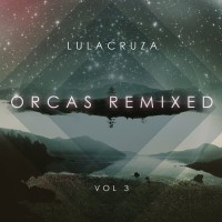 Purchase Lulacruza - Orcas Remixed Vol. 3