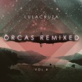 Buy Lulacruza - Orcas Remixed Vol. 4 Mp3 Download