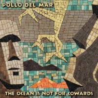 Purchase Pollo Del Mar - The Ocean Is Not For Cowards