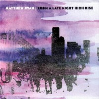 Purchase Matthew Ryan - From A Late Night High Rise