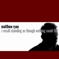 Purchase Matthew Ryan - I Recall Standing As Though Nothing Could Fall CD1