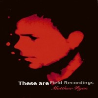 Purchase Matthew Ryan - These Are Field Recordings CD1