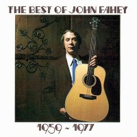 Purchase John Fahey - The Best Of John Fahey 1959 - 1977