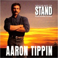 Purchase Aaron Tippin - You've Got To Stand For Something