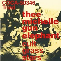 Purchase Thee Michelle Gun Elephant - Cult Grass Stars